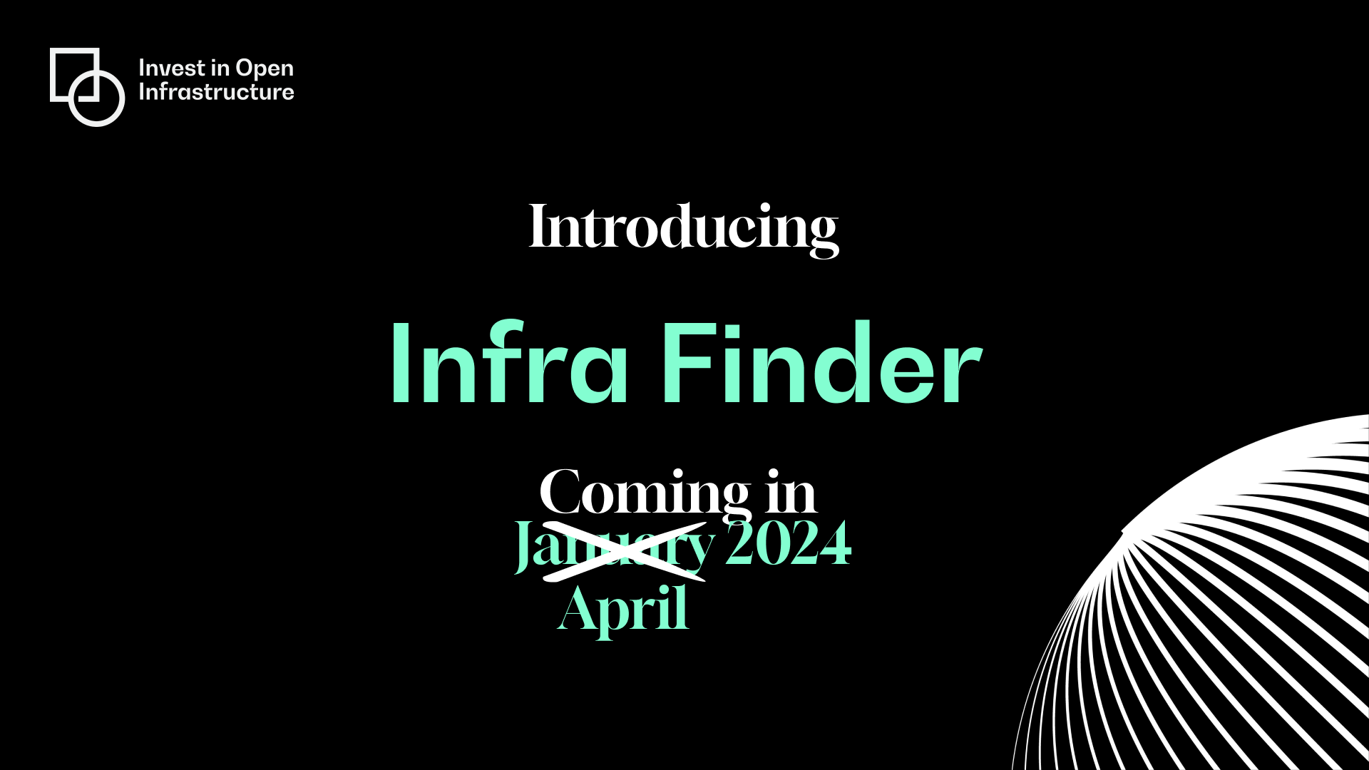 White and mint colored text on a black background. Text reads "Introducing Infra Finder. Coming in January 2024". January is crossed out and replaced with "April". 